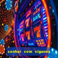 sonhar com ciganos jogo do bicho